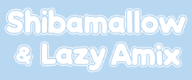 Shibamallow & Lazy Amix